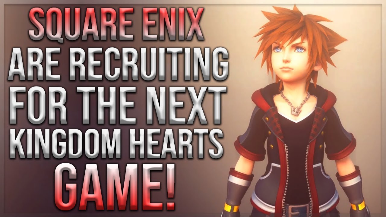 Square Enix Are Recruiting for The Next Kingdom Hearts Game!