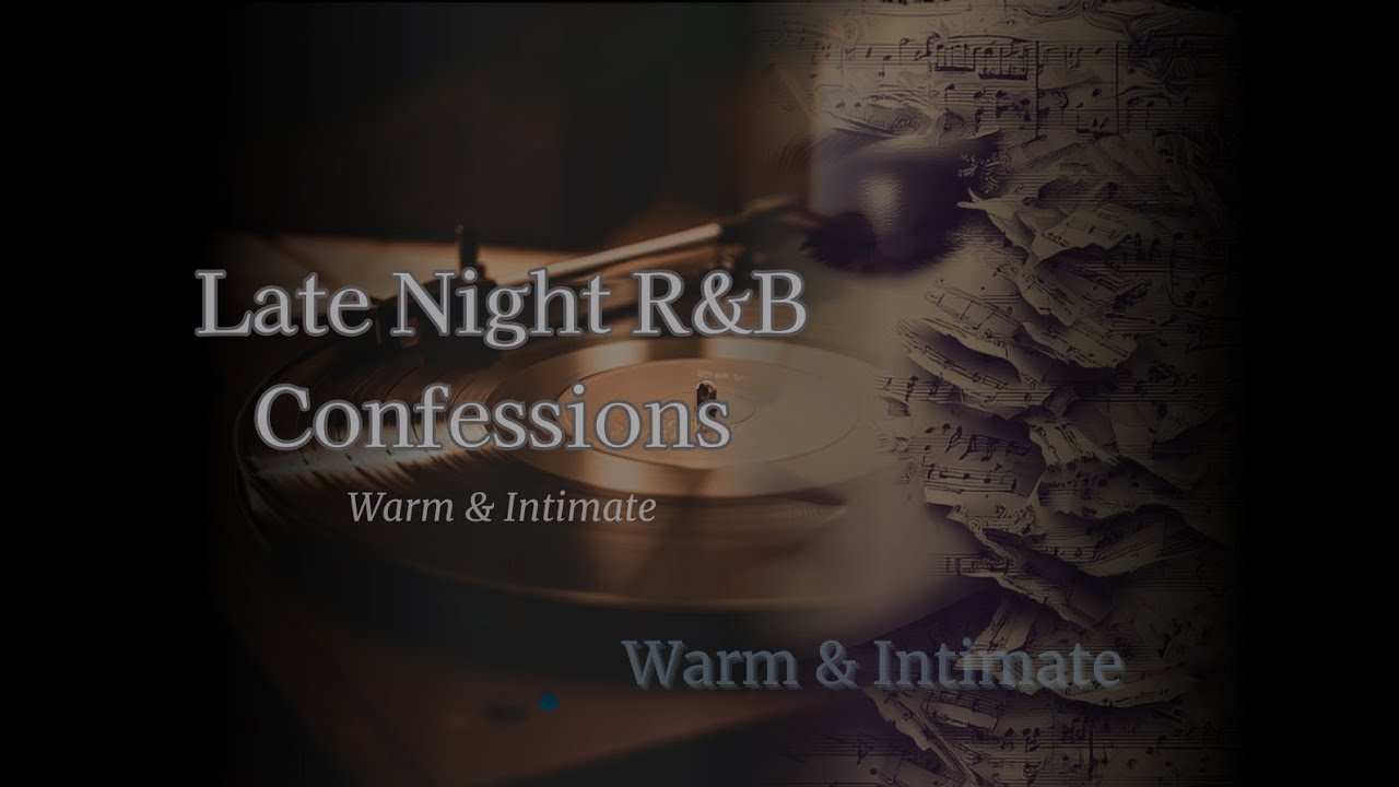 Late Night R&B Confessions /Warm & Intimate R&B for Sleep, Study, Night Drive