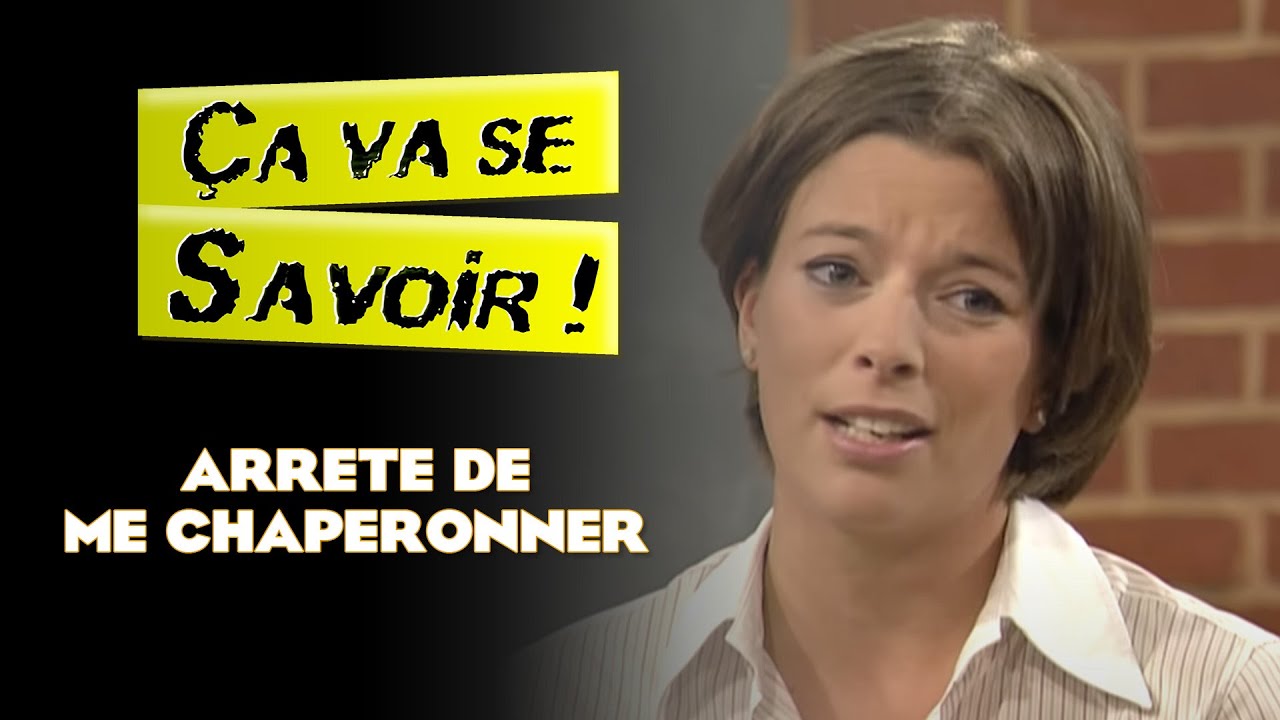 Arrête de me chaperonner - Ça va se savoir !