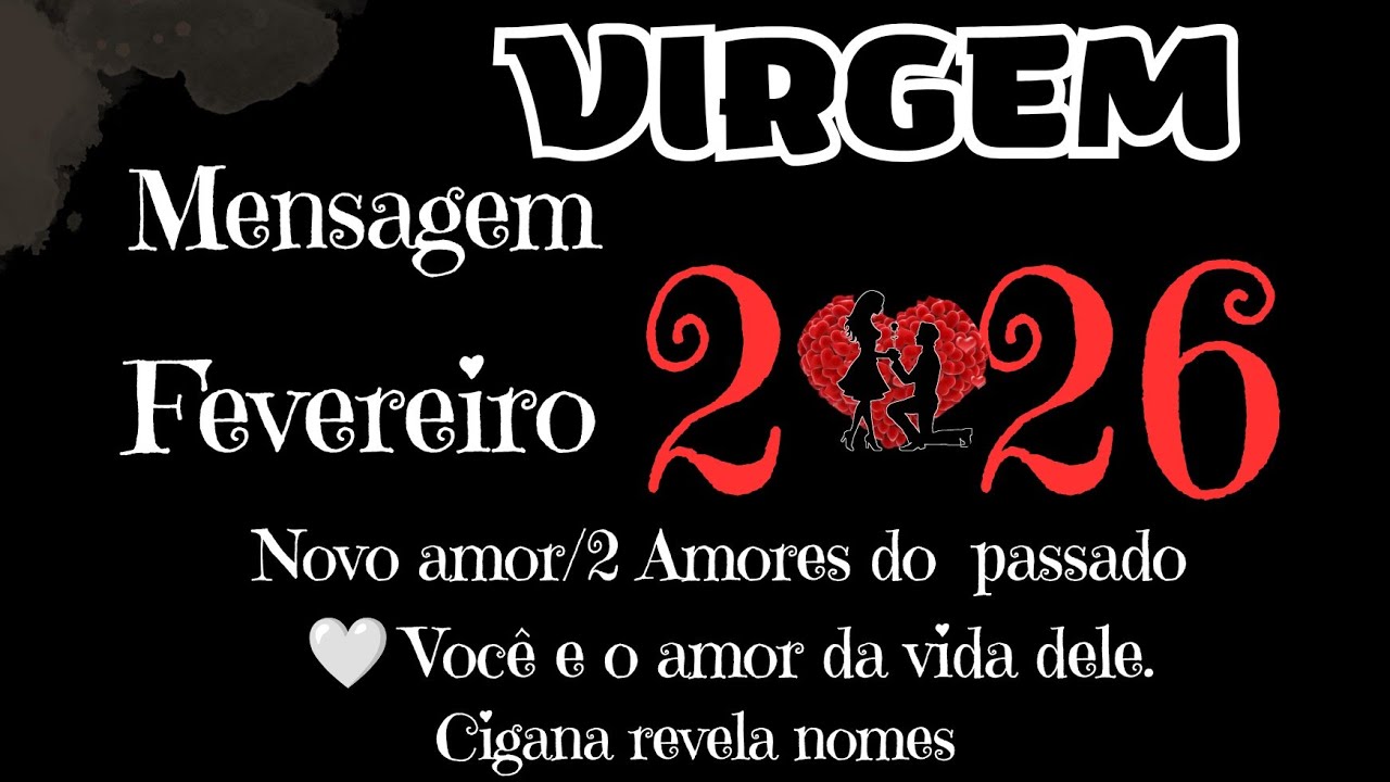 VIRGEM❤️FEVEREIRO❤️2 AMORES DO PASSADO,VAI ASSUMIR ❤️NOVO AMOR PAIXÃO DECLARAÇÃO ❤️CIGANA DÁ  NOMES
