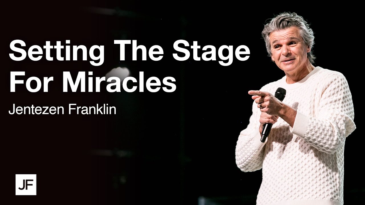 Setting The Stage For Miracles | Jentezen Franklin