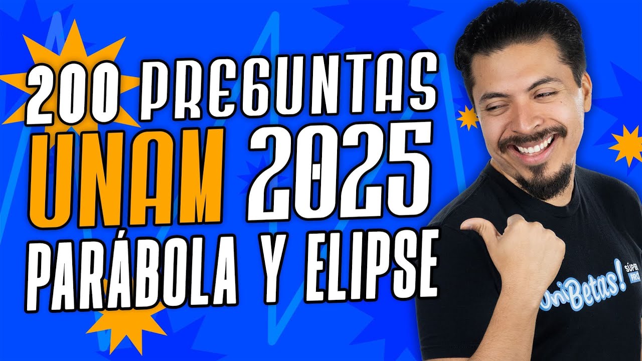 200 Preguntas UNAM Matemáticas: Parábola y Elipse