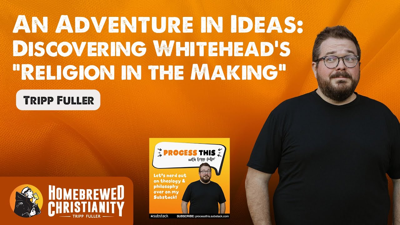 An Adventure in Ideas: Discovering Whitehead’s “Religion in the Making”
