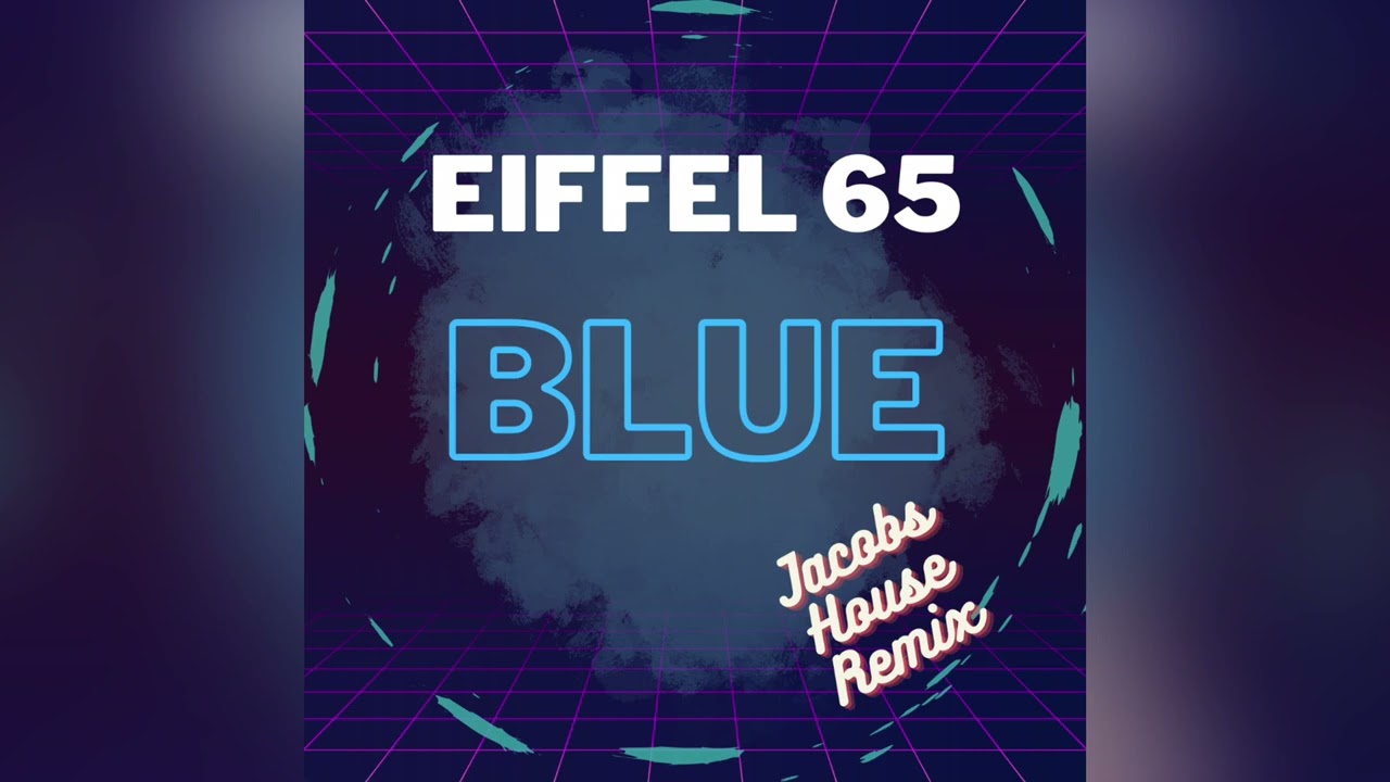 Eiffel 65 - Blue (Jacobs House Remix)