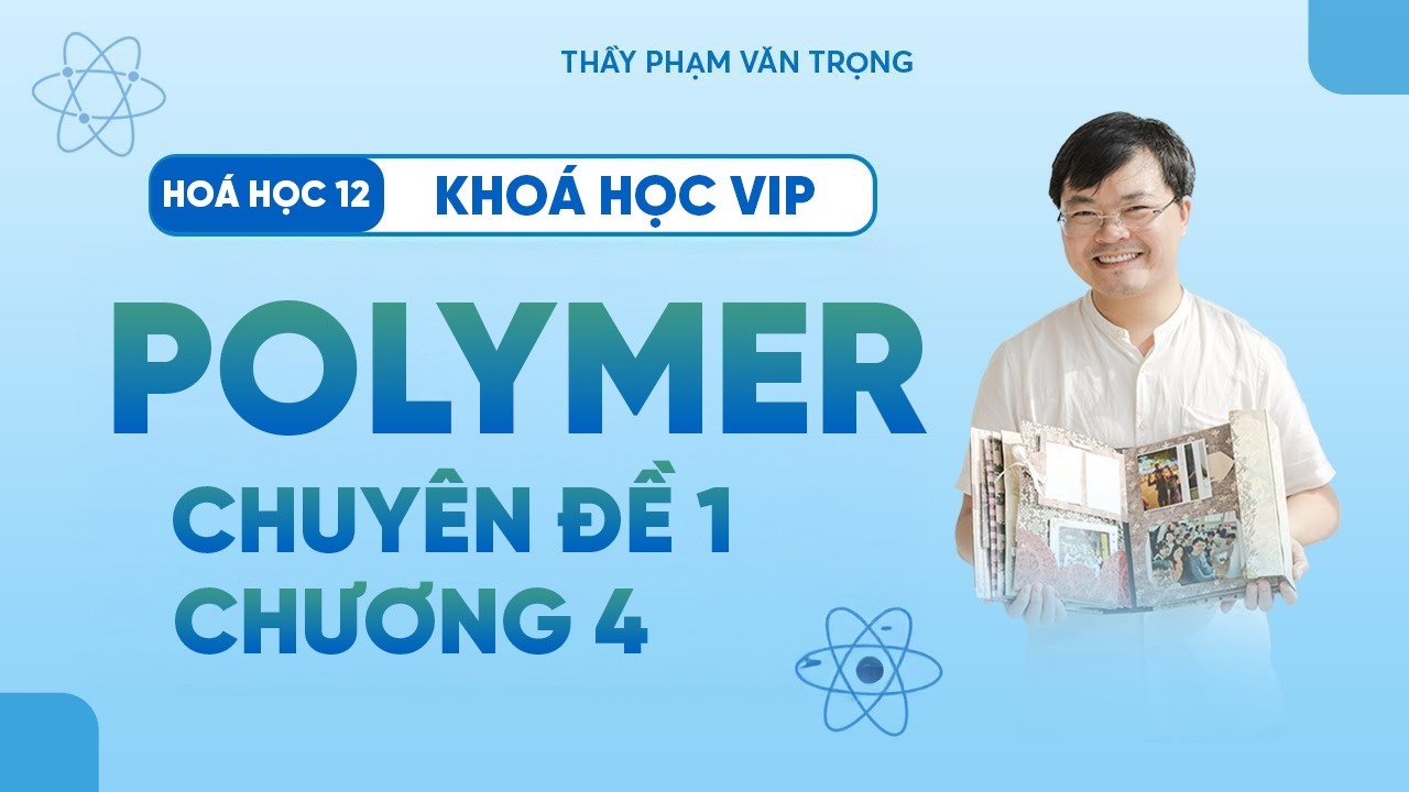 Bài Tập Polymer | Chữa Chuyên Đề 1 Chương 4 – Hóa 12 – Thầy Phạm Văn Trọng