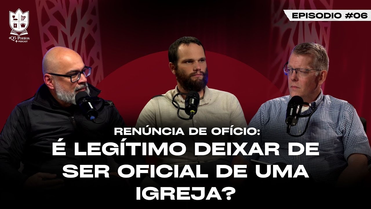 Renúncia de Ofício: É legítimo deixar de ser oficial de uma igreja? | +Q5Pontos |  EPISODIO 06