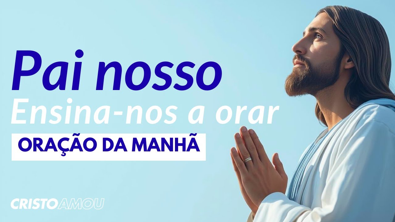 Oração da Manhã – Pai Nosso Contra Todo Mal | Mateus 6