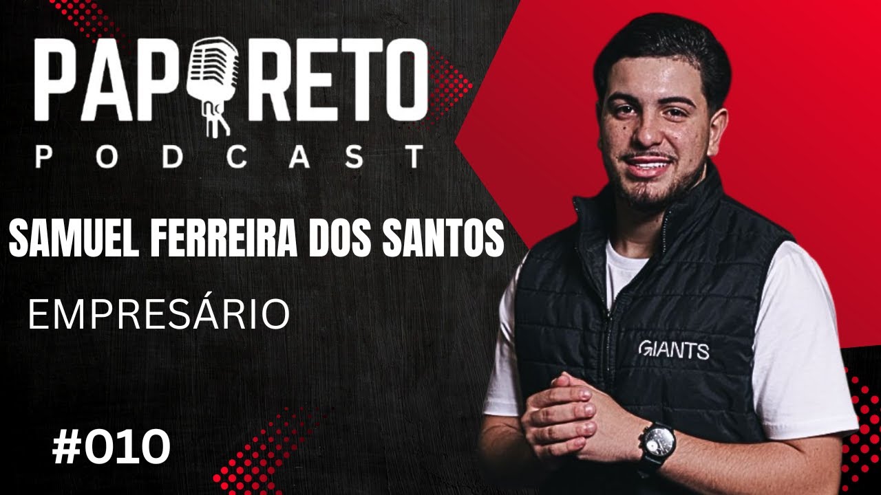 SAMUEL FERREIRA DOS SANTOS - EMPRESÁRIO   #010      #papuretopodcast