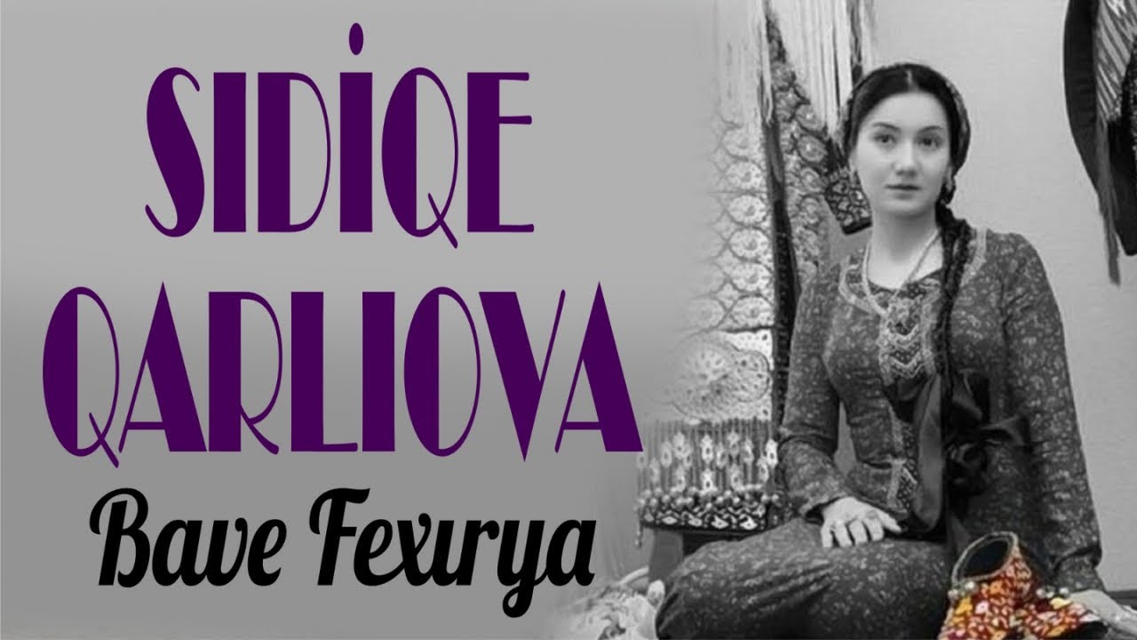 Sıdiqe Qarliova - Bawe Fexırya