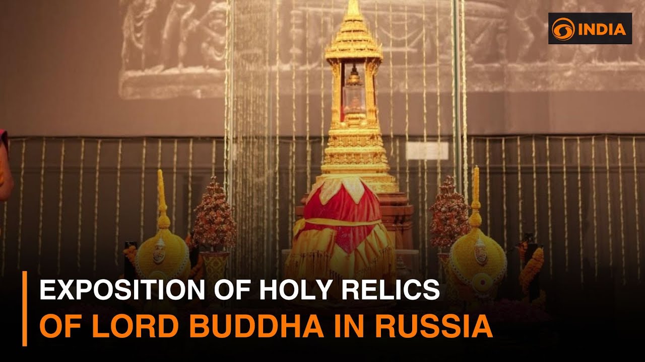 Exposition of Holy Relics of Lord Buddha in Russia | DD India