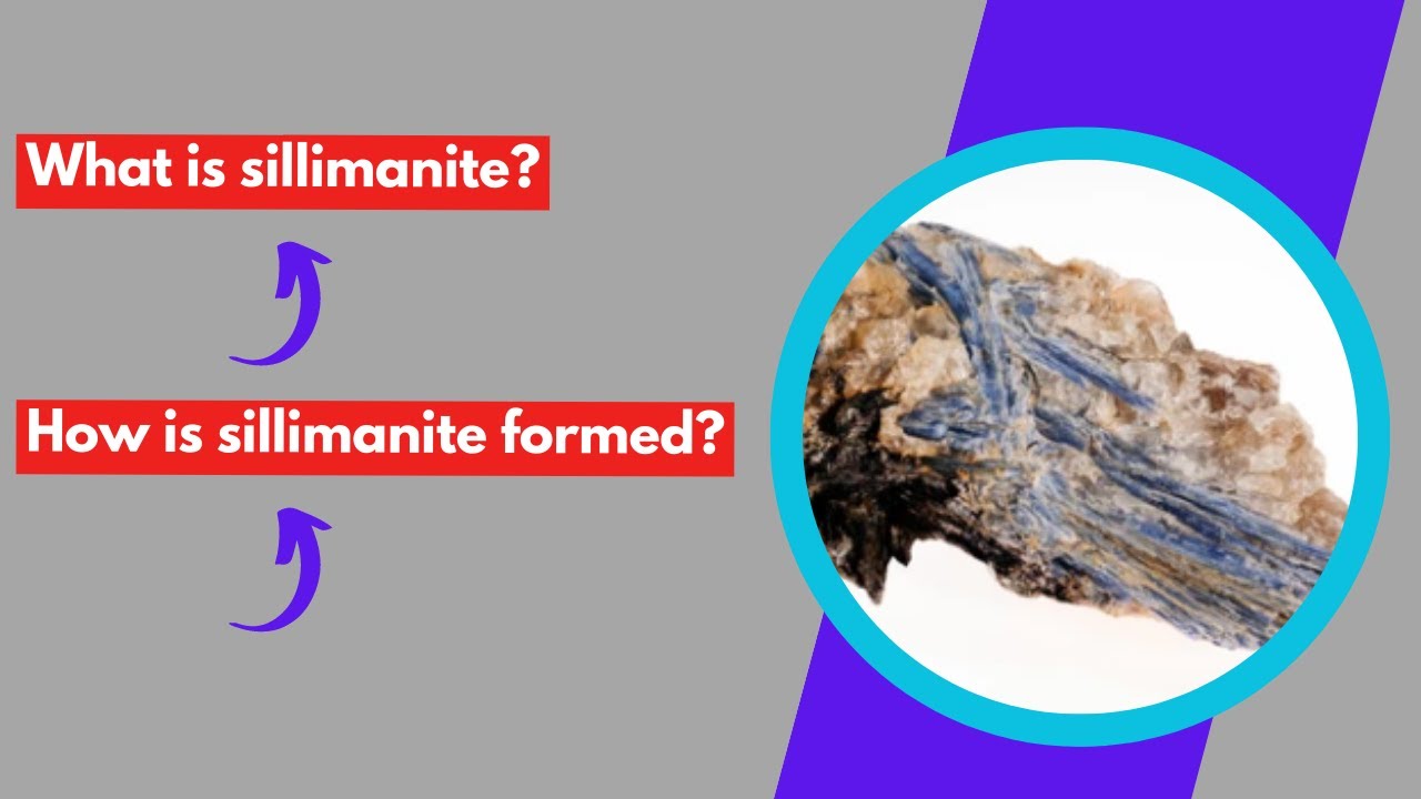 What is sillimanite? How is sillimanite formed?