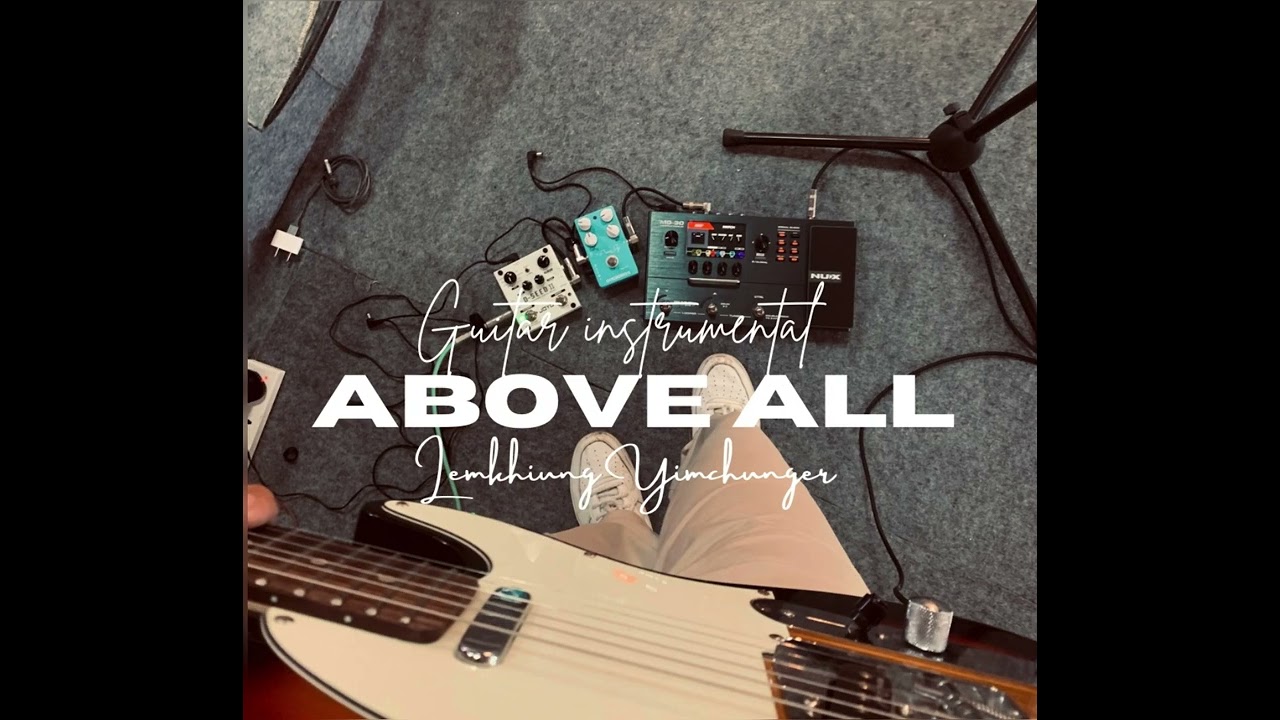 Above All - Hillsong United Guitar Instrumental Cover By Lemkhiung Yimchunger