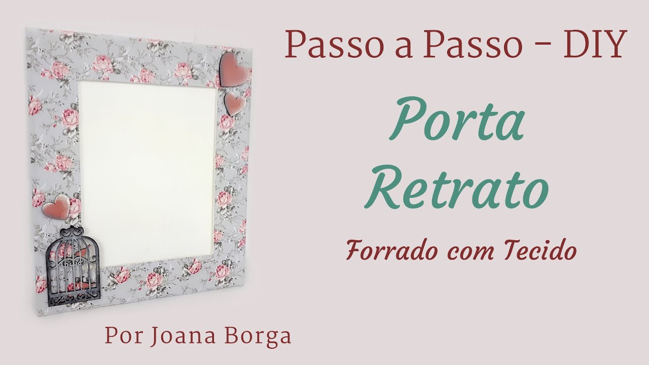DIY - Faça você mesmo Porta Retrato forrado com Tecido - por Joana Borga