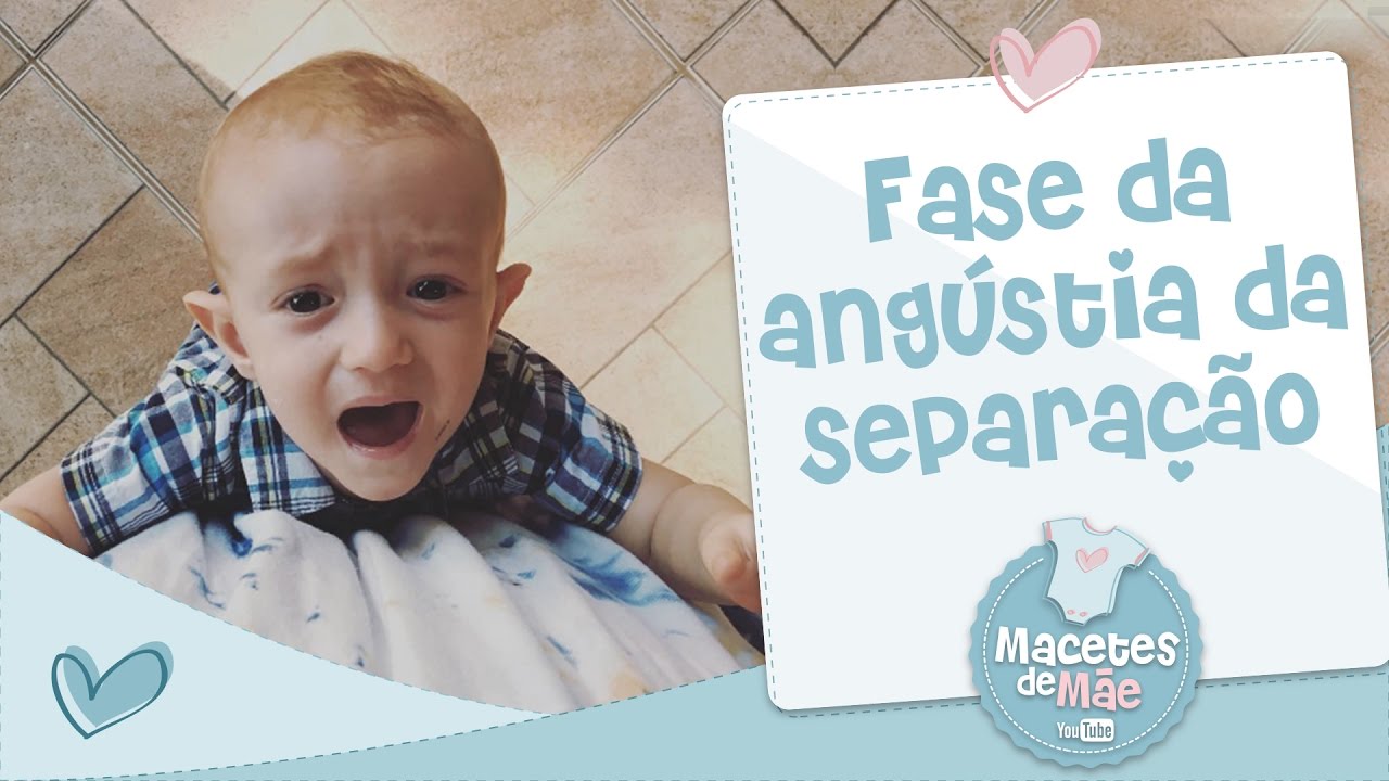 FASE DA ANGÚSTIA DA SEPARAÇÃO - MACETES DE MÃE