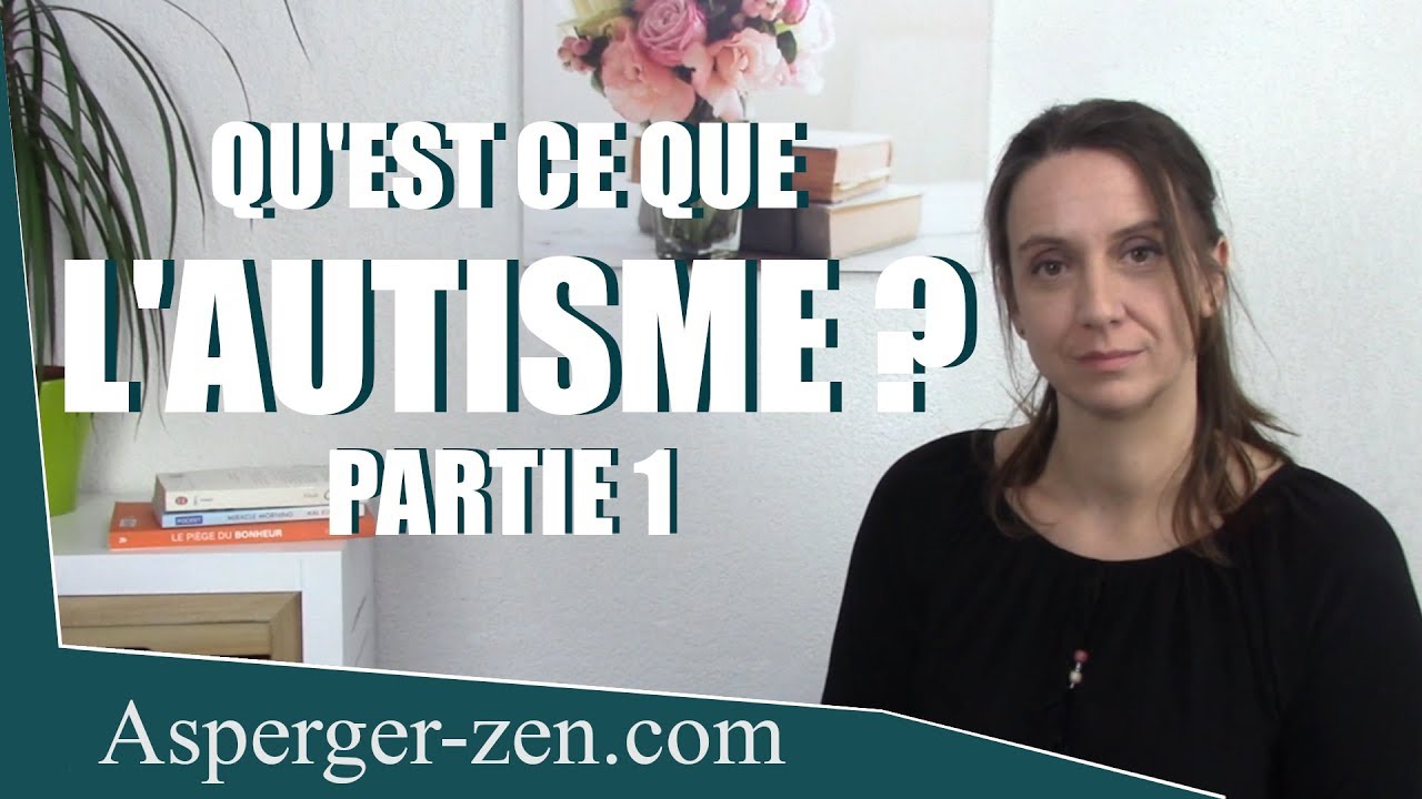 Qu'est ce que l'AUTISME Asperger? Partie 1 - Asperger Zen