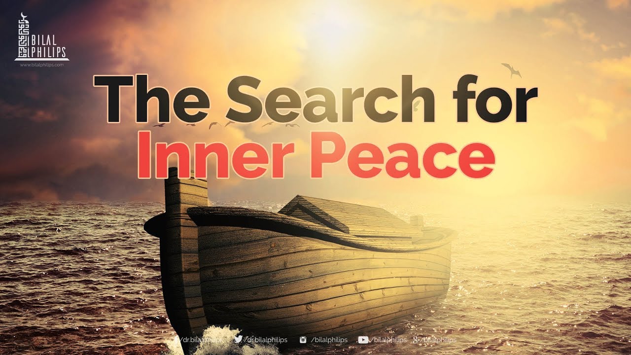 The Search for Inner Peace  - Dr. Bilal Philips