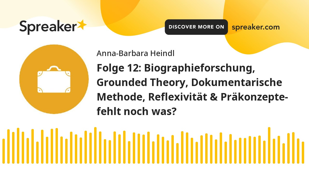 Folge 12: Biographieforschung, Grounded Theory, Dokumentarische Methode, Reflexivit&auml;t & Pr&auml;konzepte-
