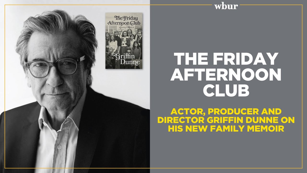 The Friday Afternoon Club: Actor, producer and director Griffin Dunne on his new family memoir