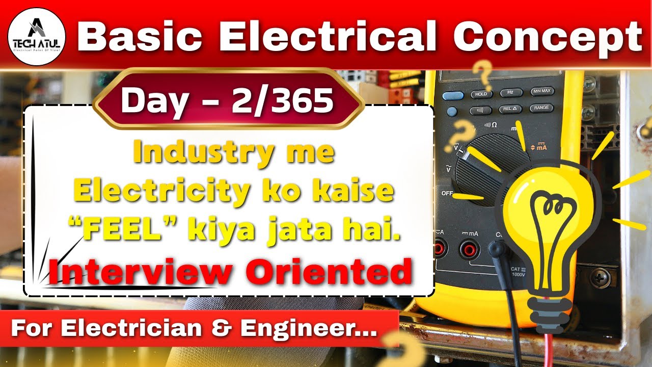 2. Industry me Electricity ko kaise “FEEL” kiya jata hai. Day - 2. Techatul.
