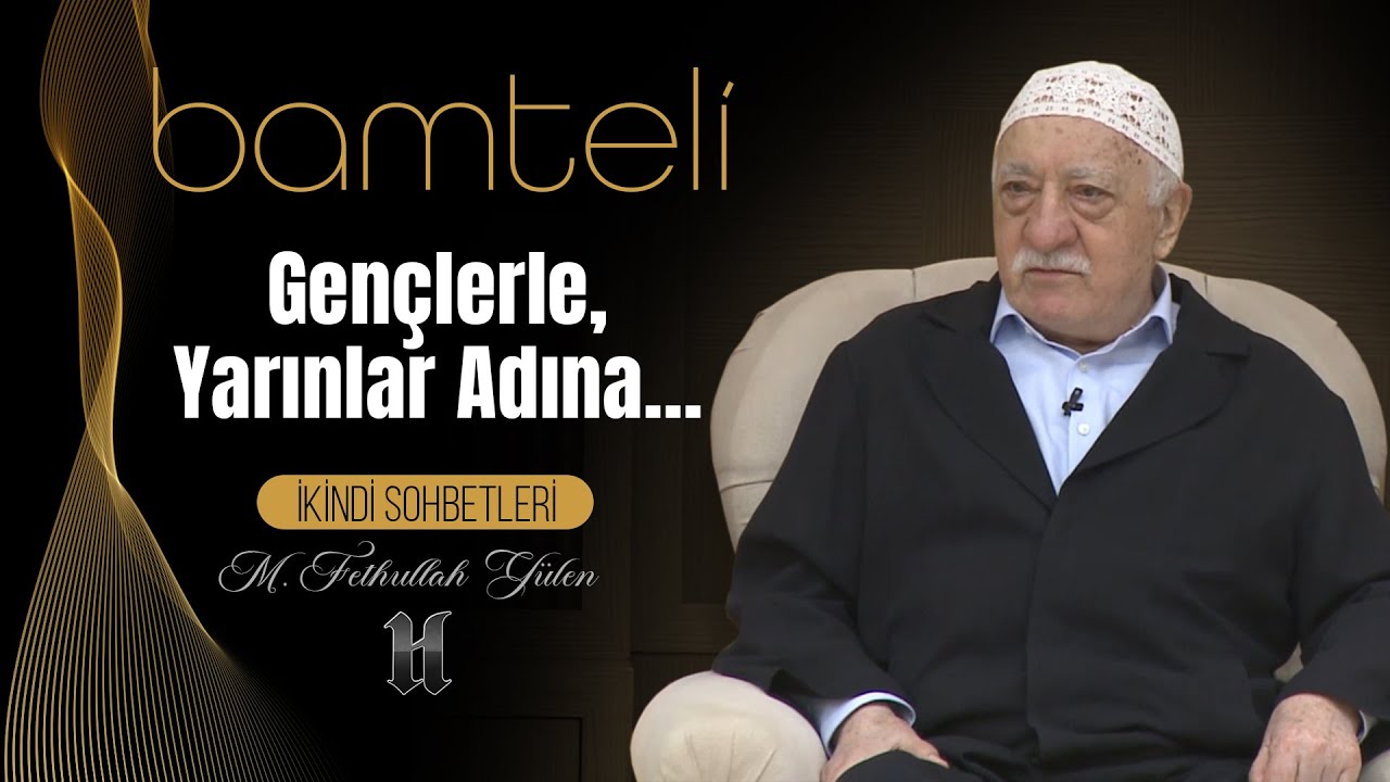 Bamteli | Gençlerle, Yarınlar Adına... | M. Fethullah Gülen | (2021/02/27)