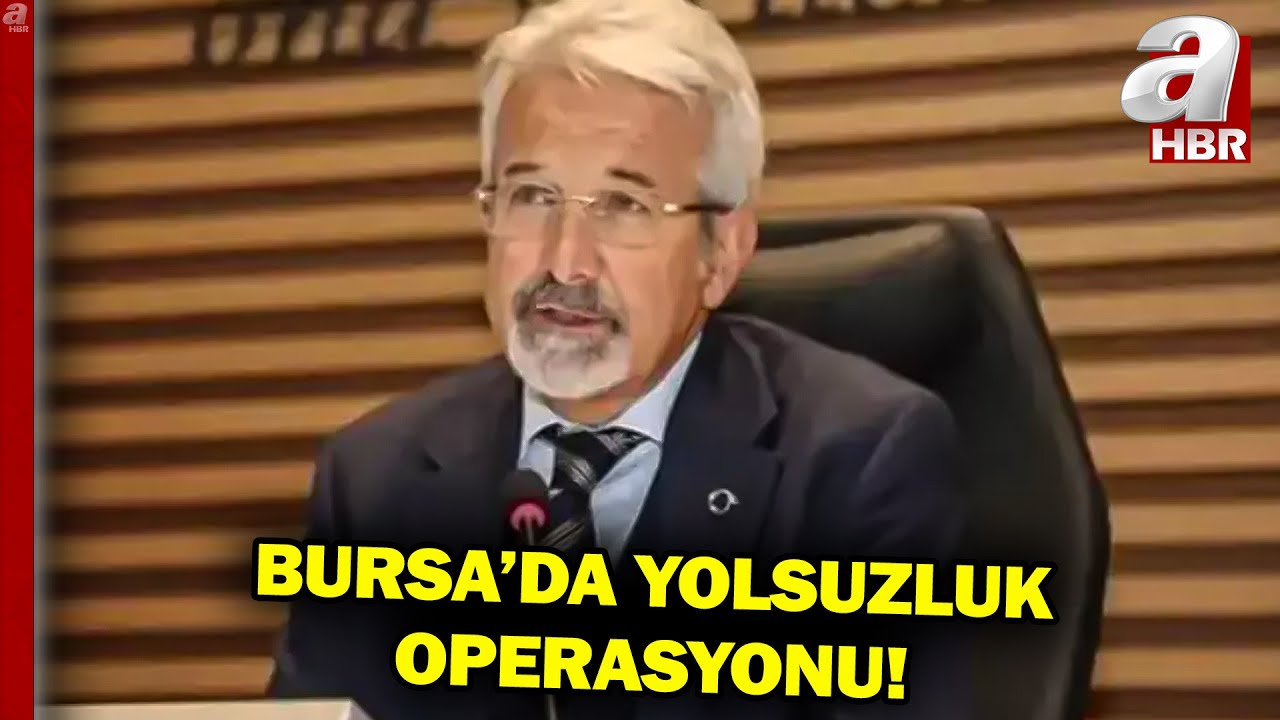 Bursa'da Yolsuzluk Operasyonu... Eski Nilüfer Belediye Başkanı Gözaltına Alındı! | A Haber