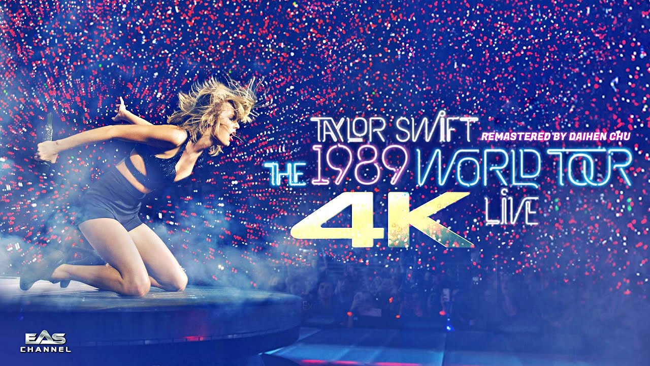 [FULL &bull; 4K] Taylor Swift &bull; The 1989 World Tour Live (Remastered) &bull; EAS Channel