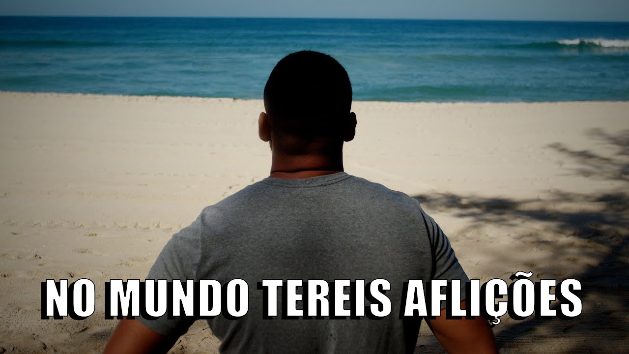 NO MUNDO TEREIS AFLIÇÕES