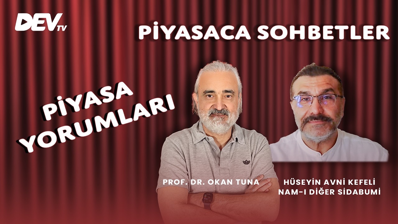 Piyasa Yorumları - H&uuml;seyin Avni Kefeli | Okan Tuna - Piyasaca Sohbetler