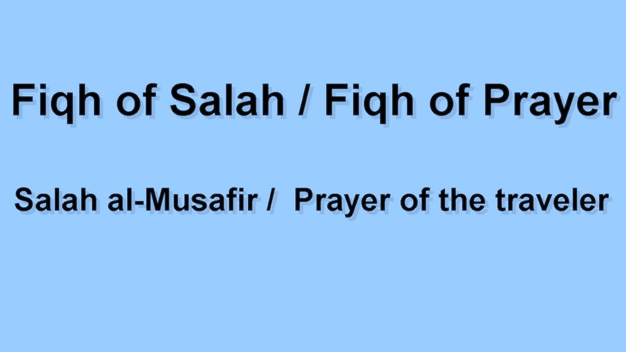Lesson 13 Salat al Musafir / Prayer of the Traveler