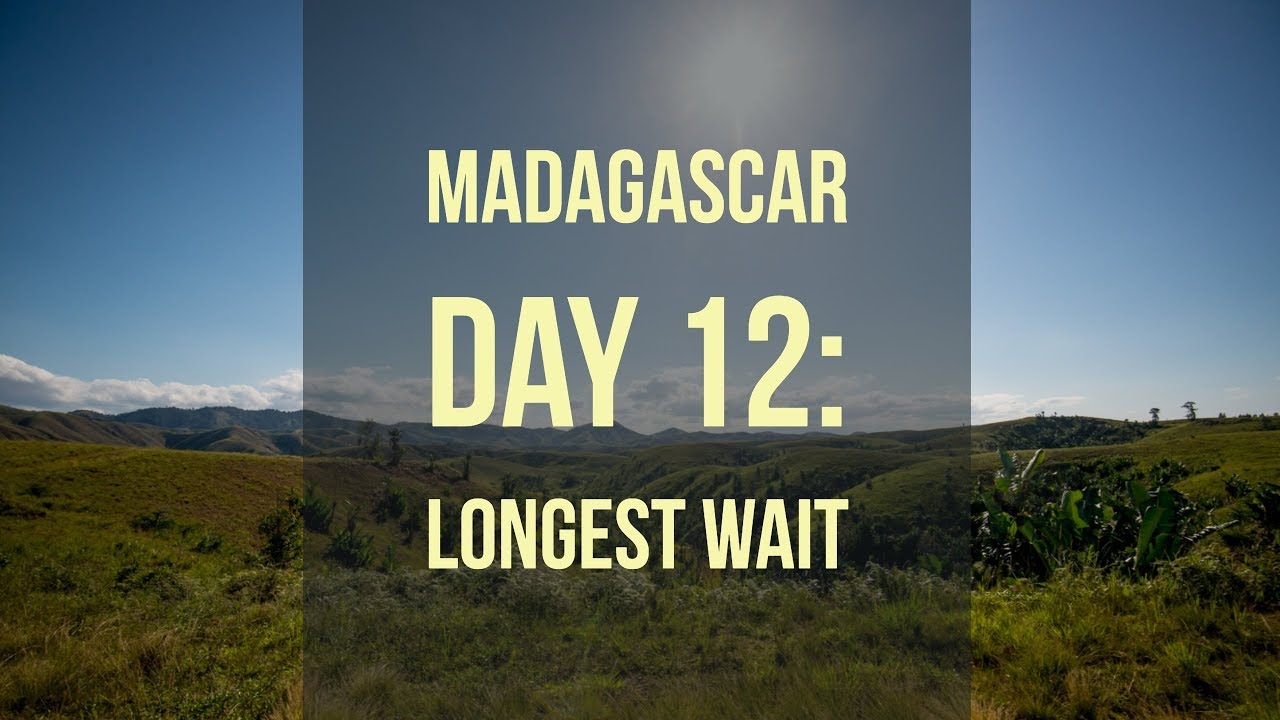 Madagascar Day 12: Longest wait