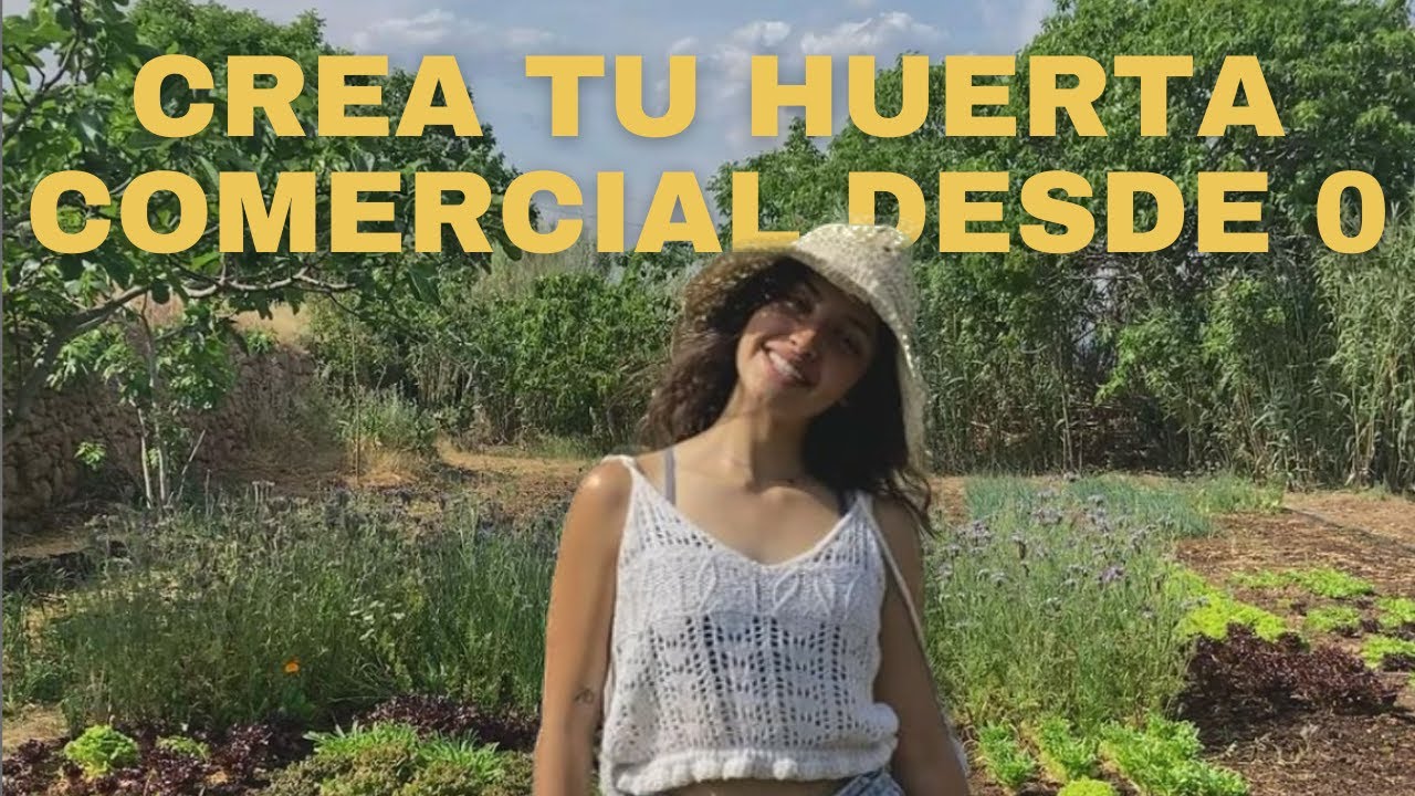 Como CREAR tu HUERTA COMERCIAL en 2023: 10 TIPS