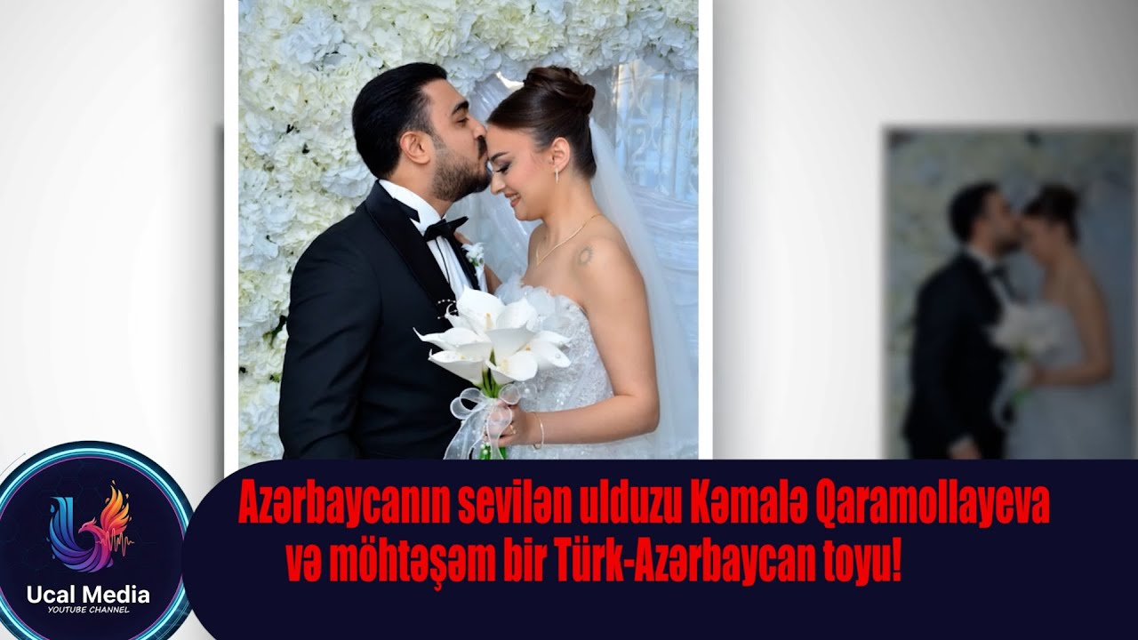 Azərbaycanın sevilən ulduzu Kəmalə Qaramollayeva və möhtəşəm bir Türk-Azərbaycan toyu!