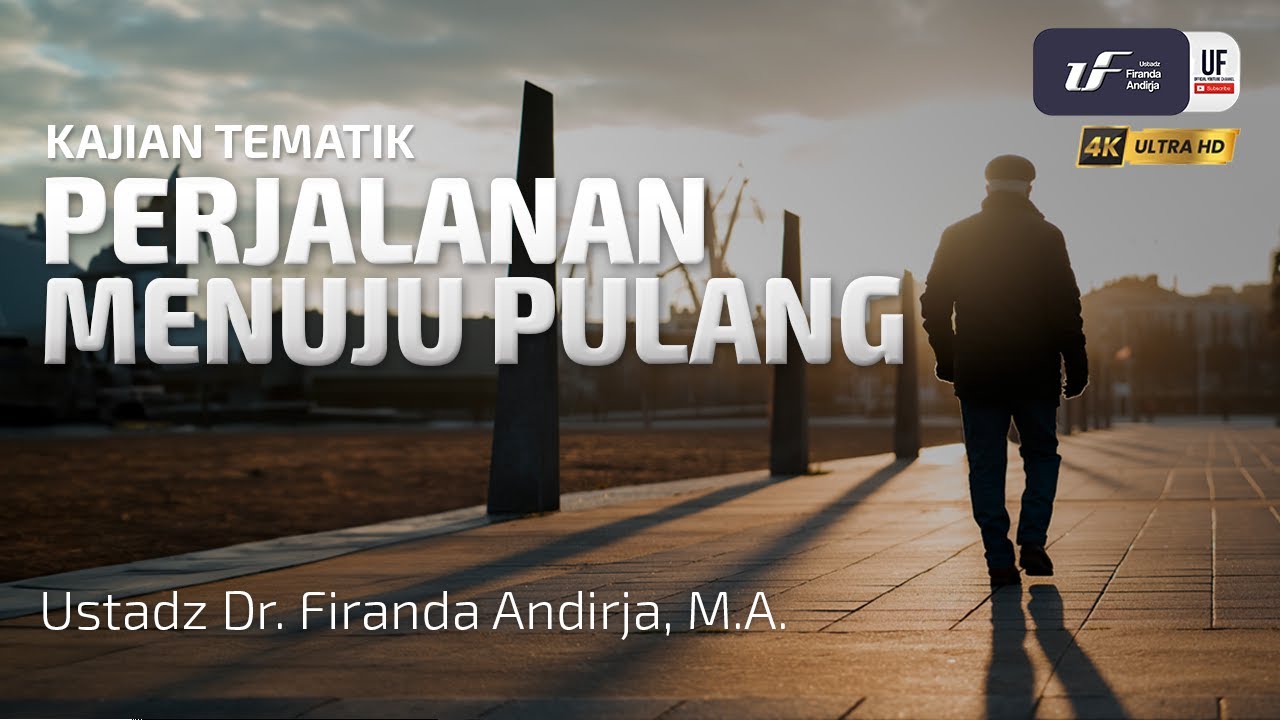 Perjalanan Menuju Pulang - Ustadz Dr. Firanda Andirja, M.A.