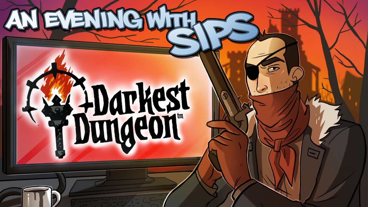 An Evening With Sips - Darkest Dungeon