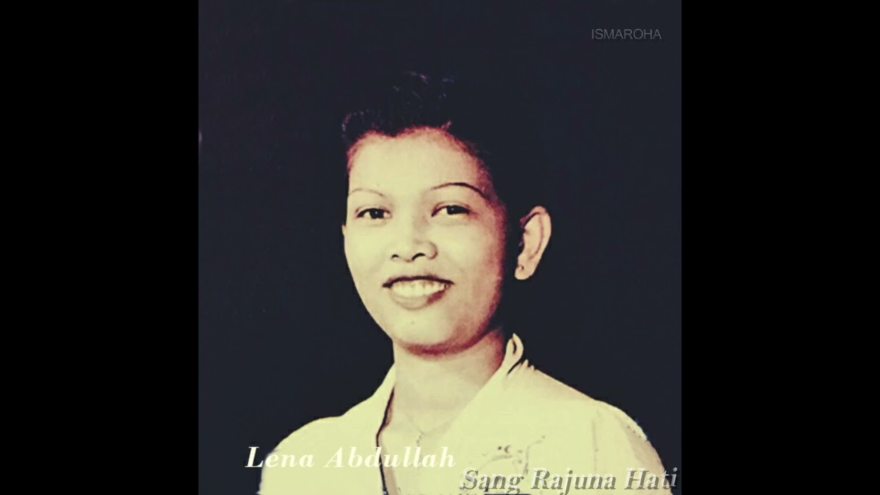 Lena Abdullah  - Sang Rajuna Hati