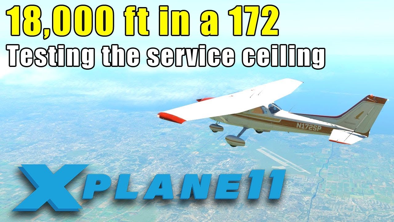 X-Plane 11: 18,000 ft in a Cessna 172 SP - Testing the service ceiling!