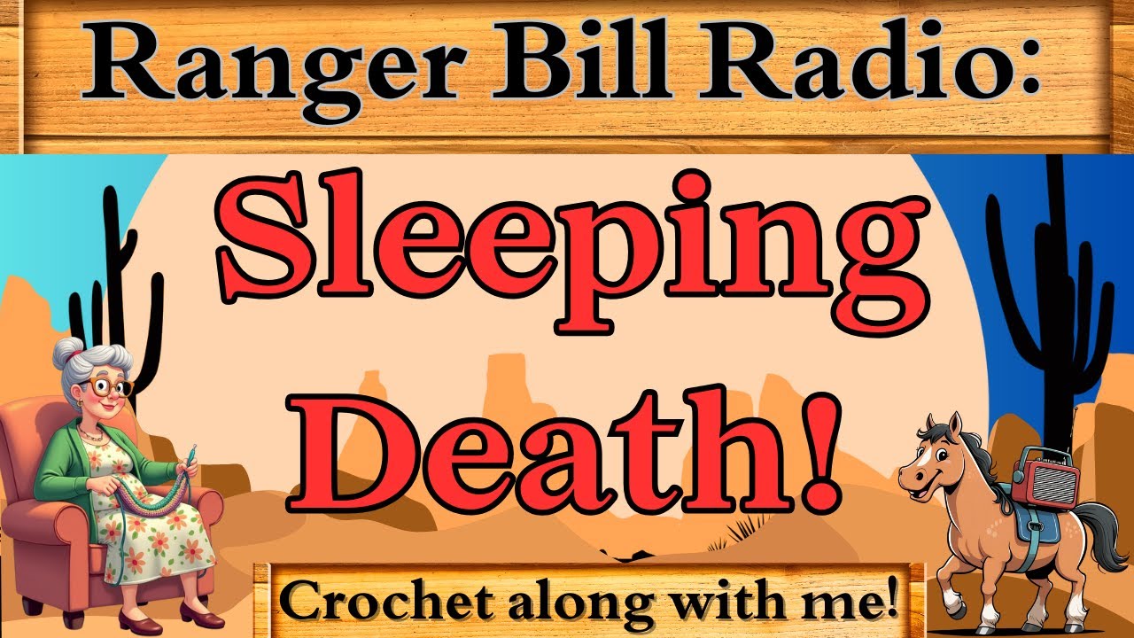 Ranger Bill - Sleeping Death - Crochet along with me! - Classic old time radio drama