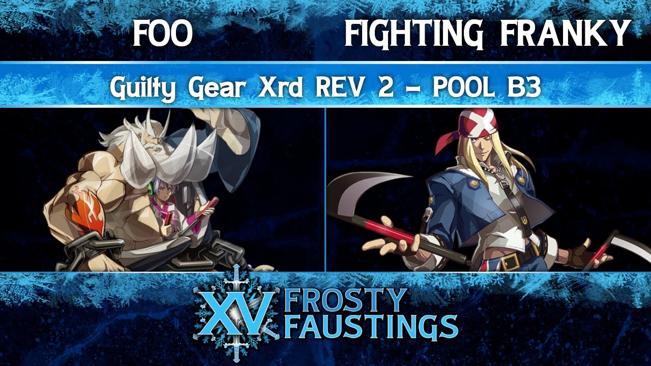 FFXV Pool B3 - Foo (Kum Haehyun) vs Fighting Franky (Axl Low) - Guilty Gear Xrd REV 2