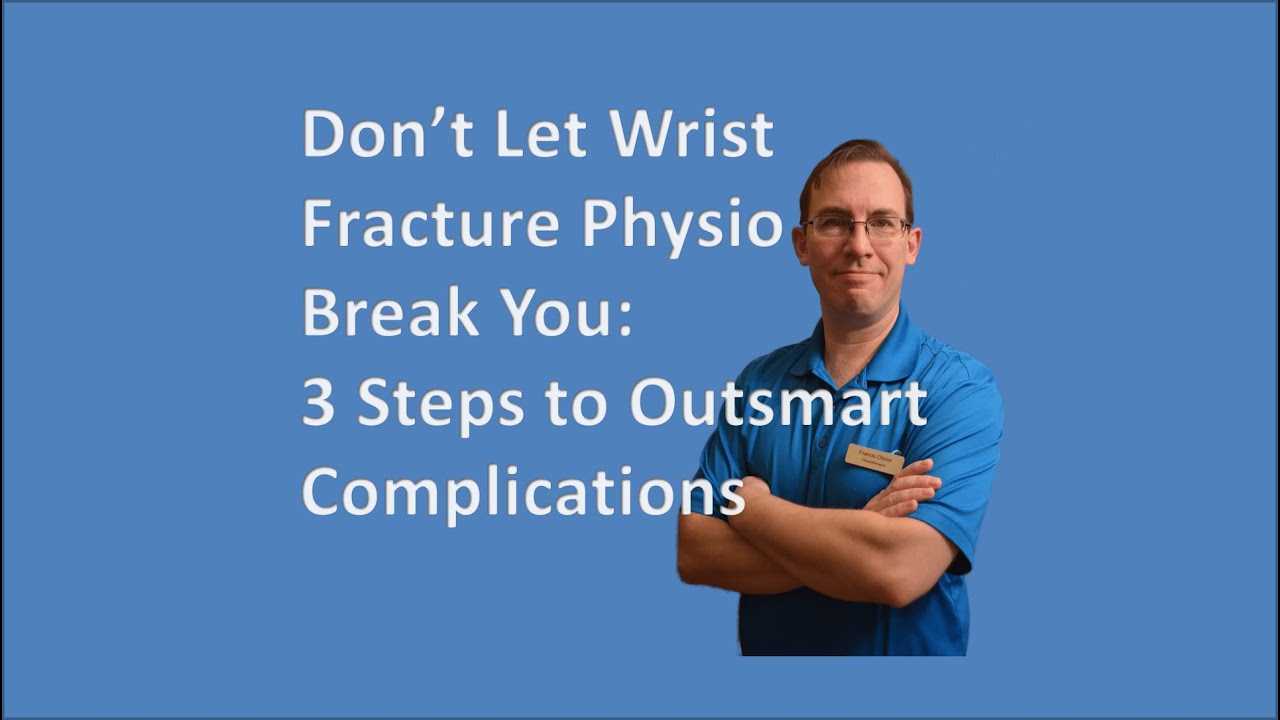 Don’t Let Wrist Fracture Physio Break You: 3 Steps to Outsmart Complications