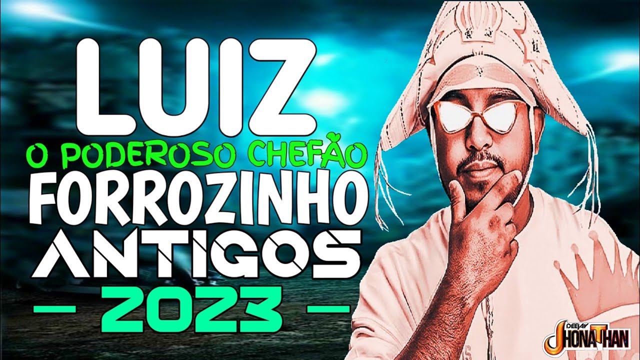SET FORROZINHO 2023 ANTIGOS - LUIZ O PODEROSO CHEFÃO (MIXAGENS DJ JHONATHAN)