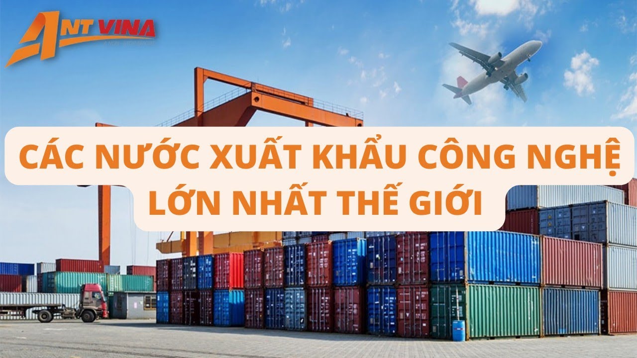 C&aacute;c quốc gia xuất khẩu C&Ocirc;NG NGHỆ lớn nhất thế giới