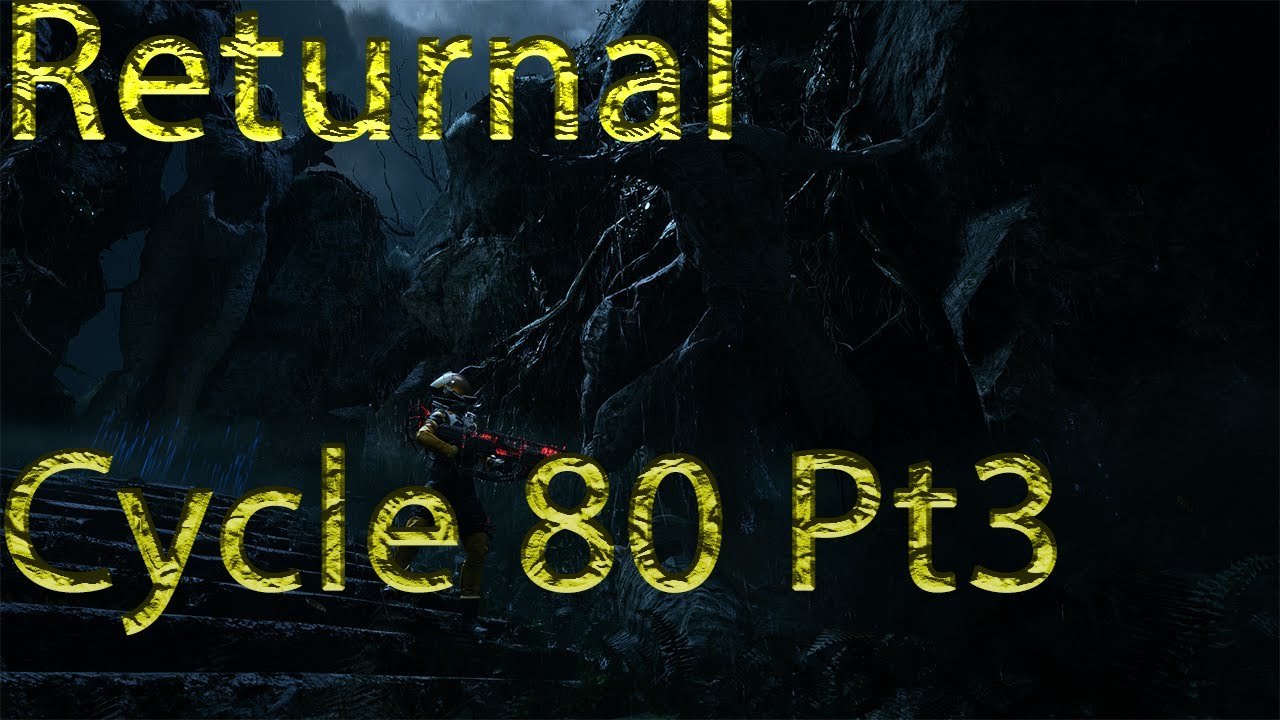Returnal Cycle 80 Pt3