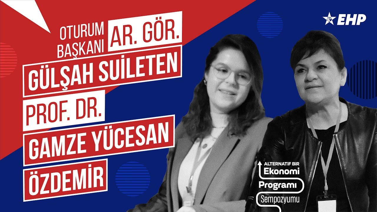 1. Oturum: Prof. Dr. Gamze Yücesan Özdemir / Alternatif Bir Ekonomi Programı Sempozyumu