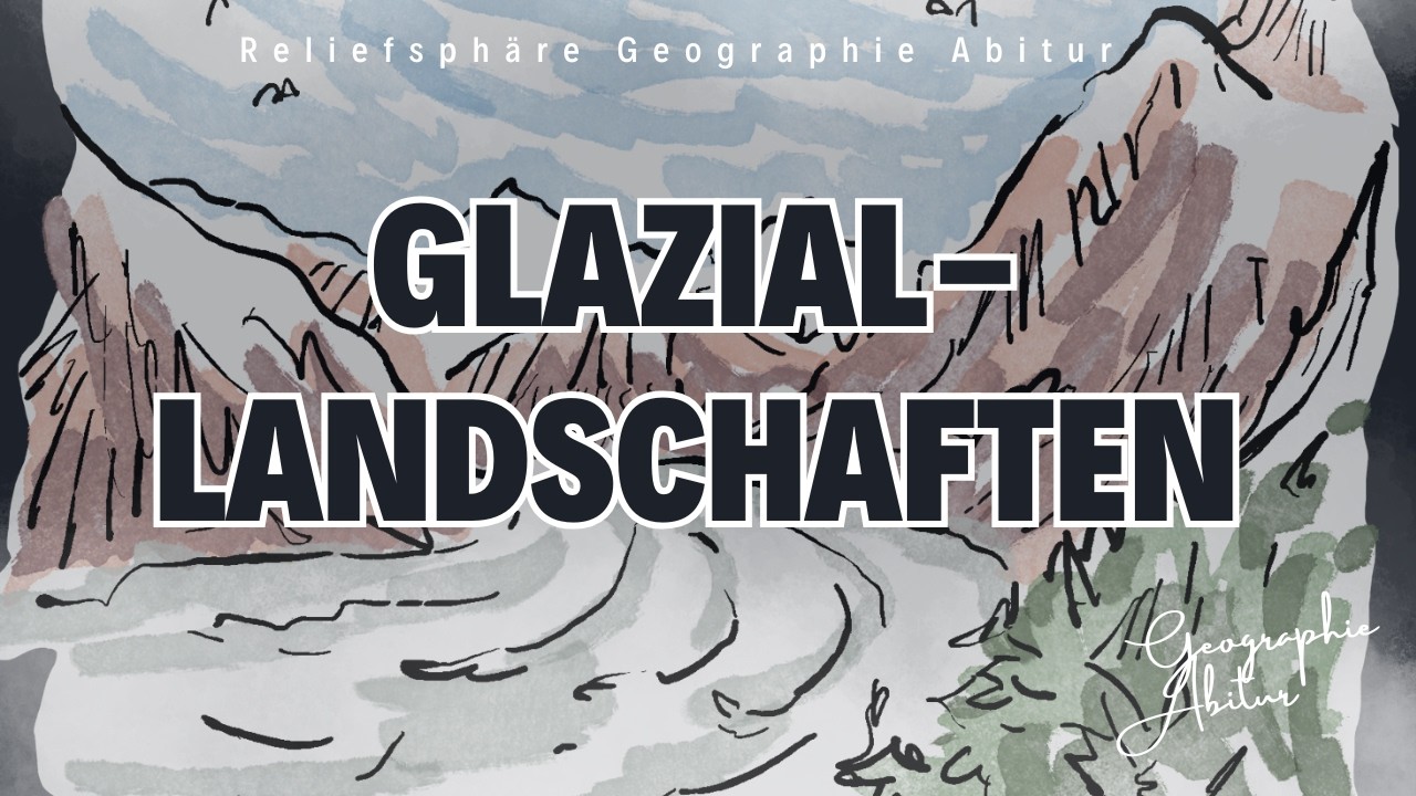 Glaziallandschaften verstehen | Exogene Prozesse | Gletscher | Permafrost| Geographie Abitur BW 2026