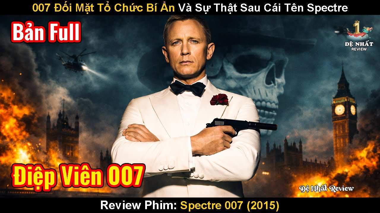 007 Đối Mặt Tổ Chức Bí Ẩn Nhất Thế Giới Và Sự Thật Sau Cái Tên Spectre | Review Phim: Điệp Viên 007