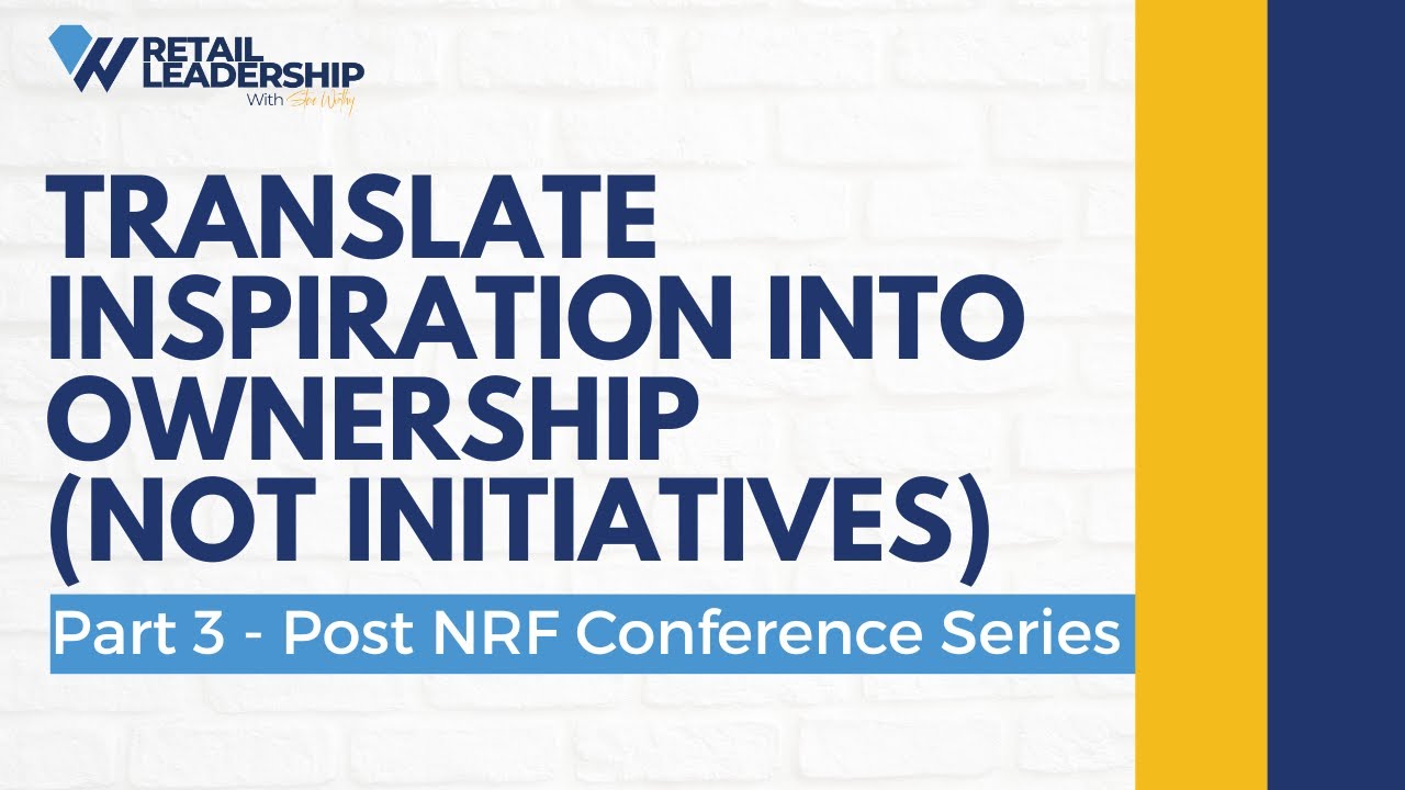 Translate Inspiration Into Ownership (Not Initiatives) - Part 3 of 4