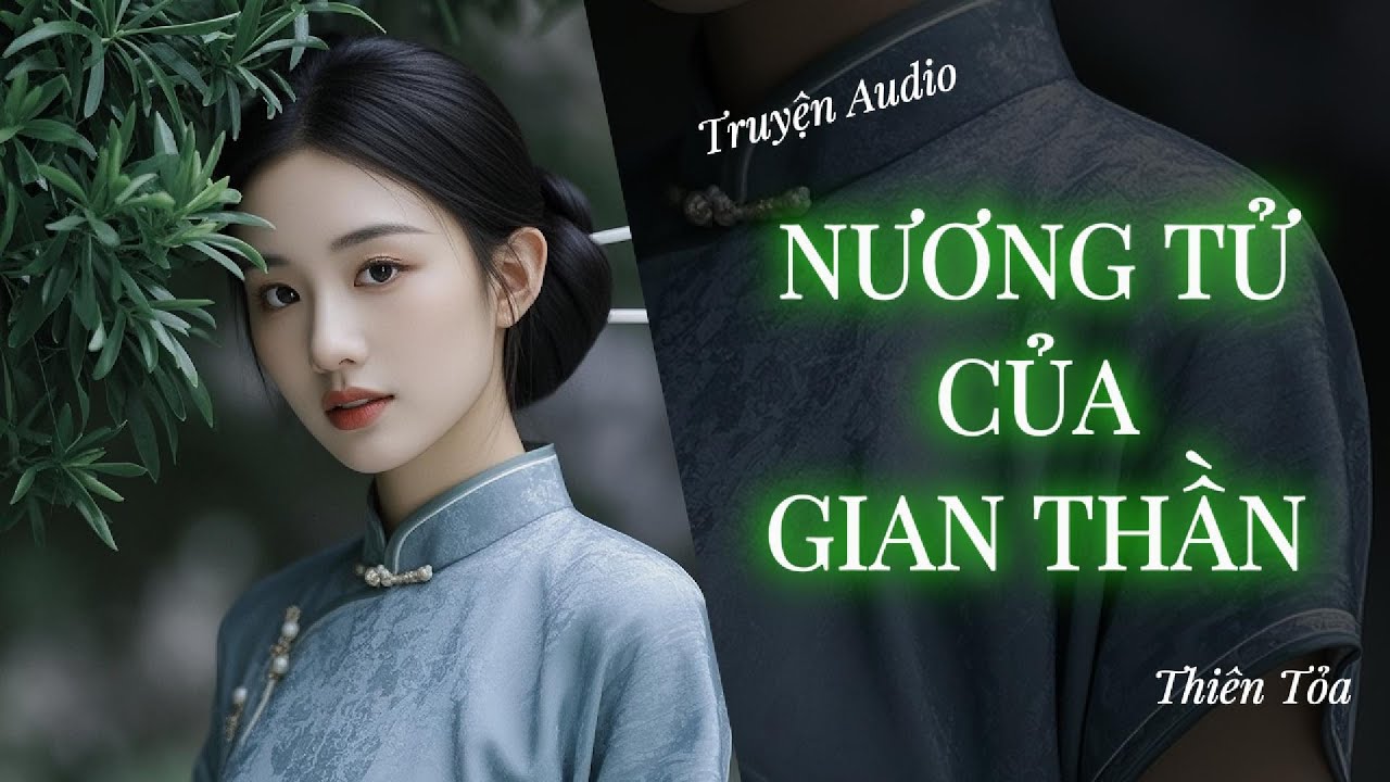 [Truyện Audio] NƯƠNG TỬ CỦA GIAN THẦN || Thiên Tỏa