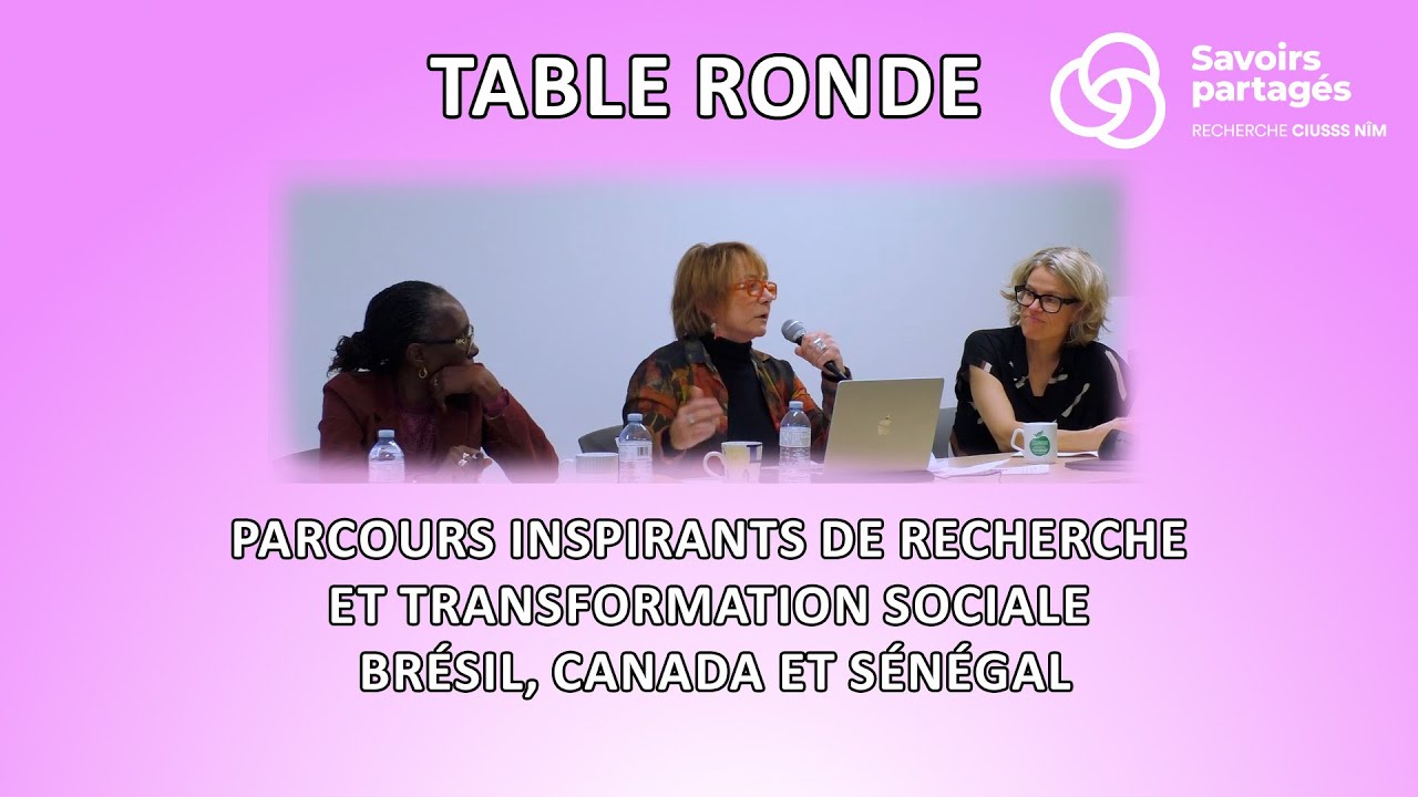 Table ronde : Parcours inspirants de recherche et transformation sociale - Brésil, Canada et Sénégal