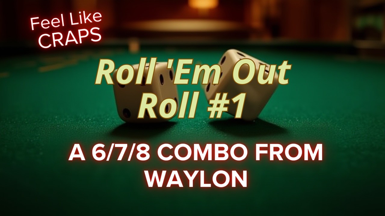 Roll 'Em Out - Waylon's 6/7/8 Combo - Roll #1