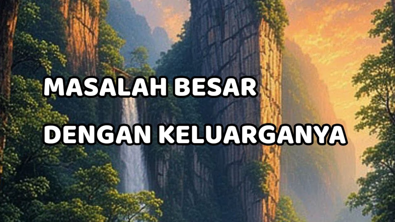 🎆 MASALAH BESAR DENGAN KELUARGANYA 🎆